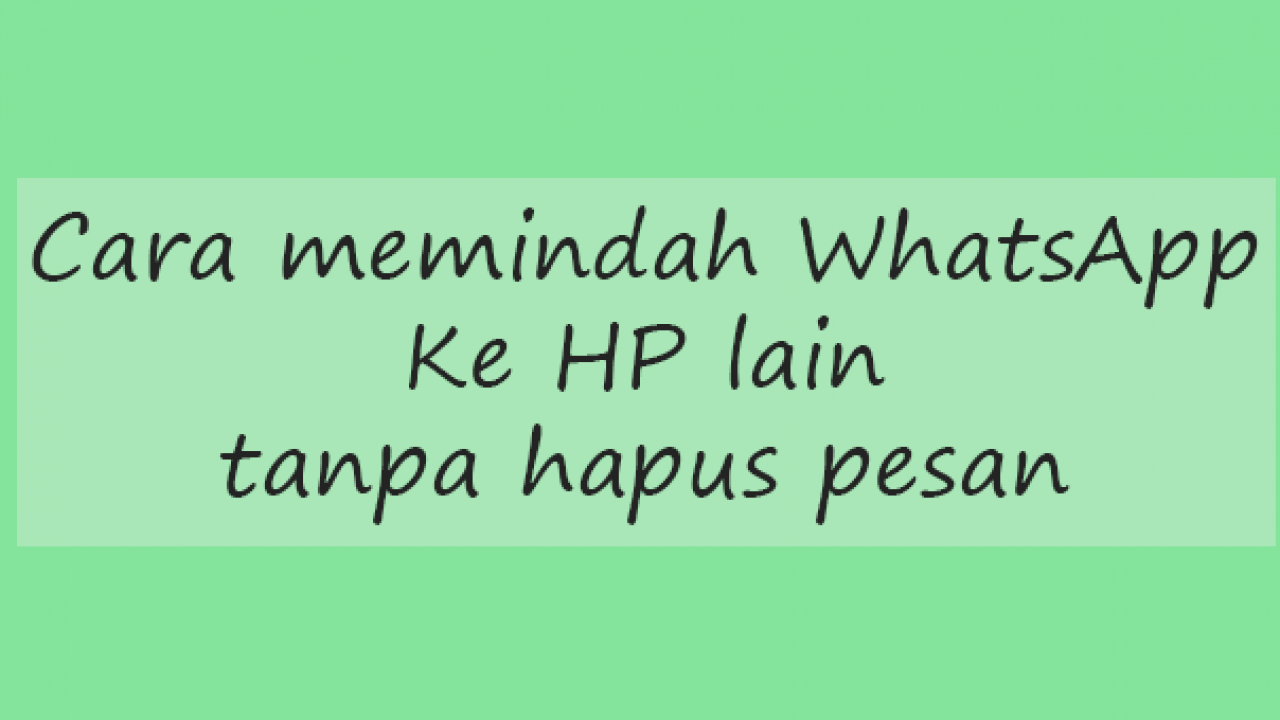 Cara Memindahkan Wa Ke Hp Baru Tanpa Kehilangan Kontak - Menghilangkan