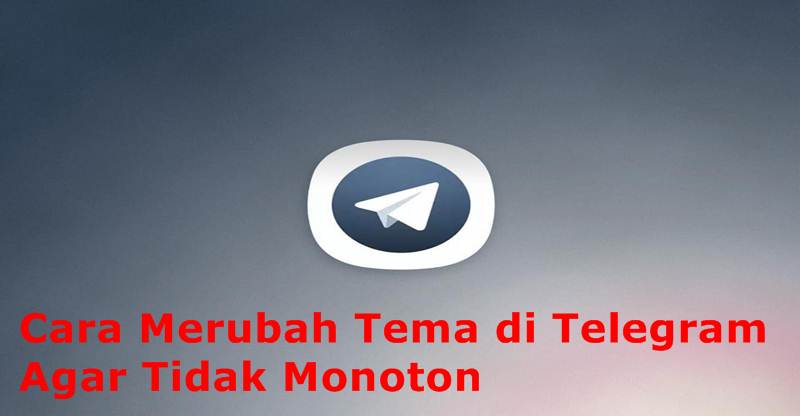 Read more about the article Cara Merubah Tema di Telegram Agar Tidak Monoton