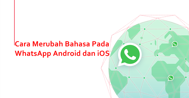 Cara Merubah Bahasa Pada WhatsApp Android dan iOS, Bisa? • statusgue.com