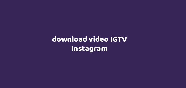 Cara Download Video IGTV Instagram